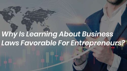 Why Is Learning About Business Laws Favourable For Entrepreneurs?