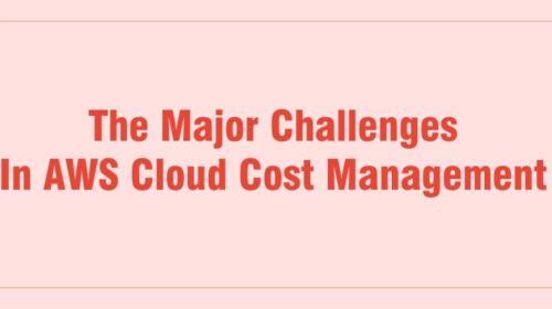 The Major Challenges in AWS Cloud Cost Management